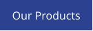 Our Products